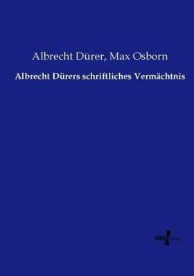 Dürer / Osborn |  Albrecht Dürers schriftliches Vermächtnis | Buch |  Sack Fachmedien