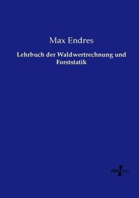 Endres |  Lehrbuch der Waldwertrechnung und Forststatik | Buch |  Sack Fachmedien