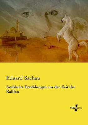 Sachau |  Arabische Erzählungen aus der Zeit der Kalifen | Buch |  Sack Fachmedien