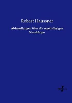 Haussner |  Abhandlungen über die regelmässigen Sternkörper | Buch |  Sack Fachmedien