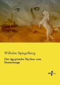 Spiegelberg |  Der ägyptische Mythos vom Sonnenauge | Buch |  Sack Fachmedien