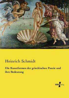 Schmidt | Die Kunstformen der griechischen Poesie und ihre Bedeutung | Buch | 978-3-7372-2495-6 | www.sack.de