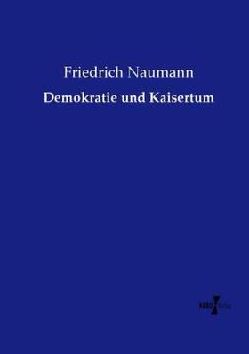 Naumann | Demokratie und Kaisertum | Buch | 978-3-7372-2543-4 | sack.de