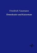 Naumann |  Demokratie und Kaisertum | Buch |  Sack Fachmedien