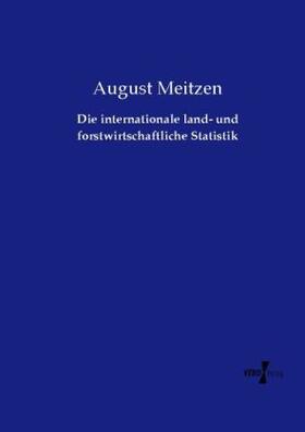 Meitzen | Die internationale land- und forstwirtschaftliche Statistik | Buch | 978-3-7372-2580-9 | sack.de