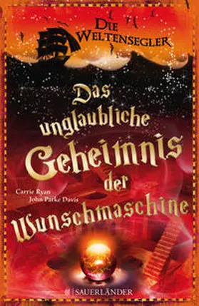Ryan / Davis |  Die Weltensegler - Das unglaubliche Geheimnis der Wunschmaschine | Buch |  Sack Fachmedien