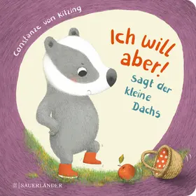 Kitzing von |  "Ich will aber!", sagt der kleine Dachs (Trotz-Buch) | Buch |  Sack Fachmedien