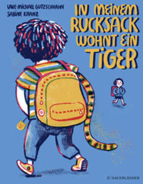 Gutzschhahn | In meinem Rucksack wohnt ein Tiger | Buch | 978-3-7373-5865-1 | sack.de
