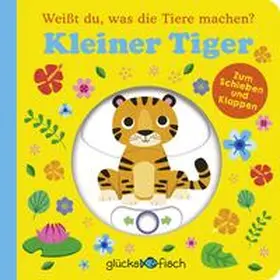  Glücksfisch: Weißt du, was die Tiere machen? Kleiner Tiger (Tier-Buch mit Schiebern und Klappen) | Buch |  Sack Fachmedien