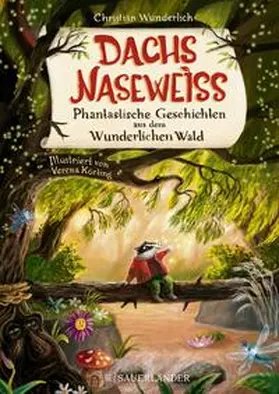 Wunderlich |  Dachs Naseweiß  Phantastische Geschichten aus dem Wunderlichen Wald | Buch |  Sack Fachmedien