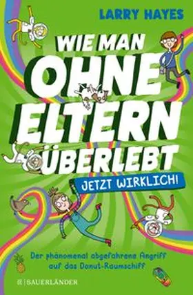 Hayes |  Wie man ohne Eltern überlebt - jetzt wirklich! Der phänomenal abgefahrene Angriff auf das Donut-Raumschiff | Buch |  Sack Fachmedien