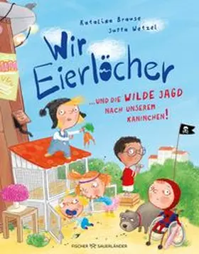 Brause |  Wir Eierlöcher ... und die wilde Jagd nach unserem Kaninchen! | Buch |  Sack Fachmedien