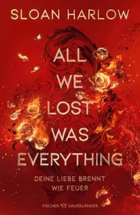 Harlow | All We Lost Was Everything - Deine Liebe brennt wie Feuer | Buch | 978-3-7373-7465-1 | www.sack.de