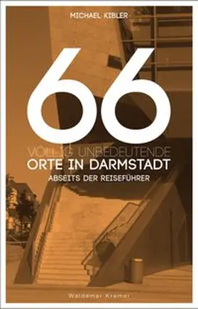 Kibler | 66 völlig unbedeutende Orte in Darmstadt | Buch | 978-3-7374-0457-0 | www.sack.de