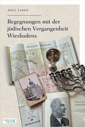 Faber / Moutchnik / Streich |  Begegnungen mit der jüdischen Vergangenheit Wiesbadens | Buch |  Sack Fachmedien