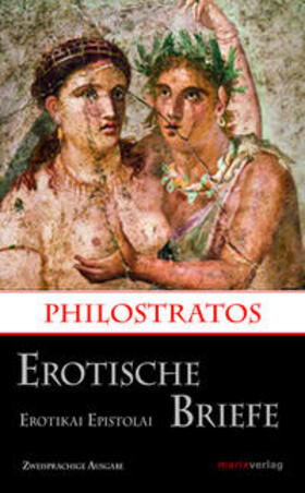 Philostratos |  Erotische Briefe / Erotikai Epistolai | Buch |  Sack Fachmedien