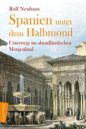 Rolf Neuhaus | Spanien unter dem Halbmond | Buch | 978-3-7374-1203-2 | sack.de