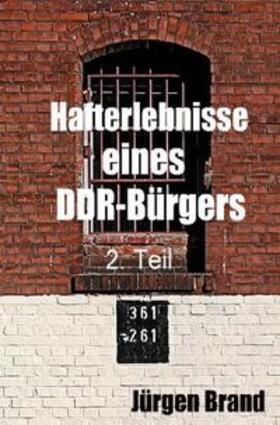 Brand | Hafterlebnisse eines DDR-Bürgers 2. Teil | Buch | 978-3-7375-0482-9 | sack.de
