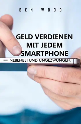 Wood / Blair |  Geld verdienen mit jedem Smartphone | eBook | Sack Fachmedien