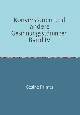 Palmer |  Konversionen und andere Gesinnungsstörungen Band IV | eBook | Sack Fachmedien