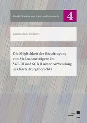 Dickmeis |  Die Möglichkeit der Beauftragung von Maßnahmeträgern im SGB III und SGB II unter Anwendung des Kartellvergaberechts | Buch |  Sack Fachmedien