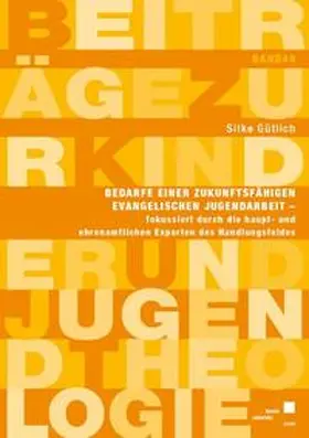 Gütlich |  Bedarfe einer zukunftsfähigen evangelischen Jugendarbeit, fokussiert durch die haupt- und ehrenamtlichen Experten des Handlungsfeldes | Buch |  Sack Fachmedien