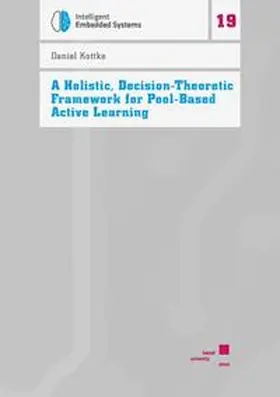 Kottke |  A Holistic, Decision-Theoretic Framework for Pool-Based Active Learning | Buch |  Sack Fachmedien