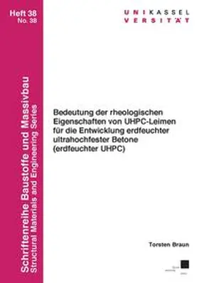 Braun |  Bedeutung der rheologischen Eigenschaften von UHPC-Leimen für die Entwicklung erdfeuchter ultrahochfester Betone (erdfeuchter UHPC) | Buch |  Sack Fachmedien