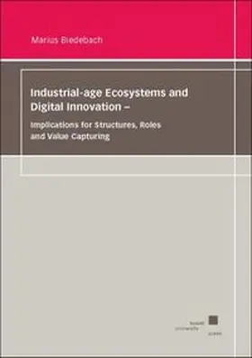 Biedebach |  Industrial-age Ecosystems and Digital Innovation - Implications for Structures, Roles and Value Capturing | Buch |  Sack Fachmedien