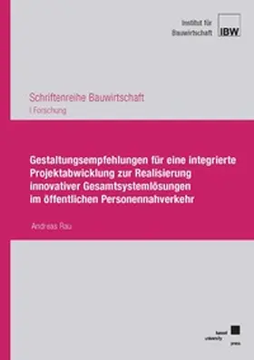 Rau |  Gestaltungsempfehlungen für eine integrierte Projektabwicklung zur Realisierung innovativer Gesamtsystemlösungen im öffentlichen Personennahverkehr | Buch |  Sack Fachmedien