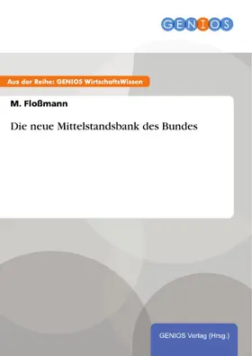 Floßmann |  Die neue Mittelstandsbank des Bundes | eBook | Sack Fachmedien
