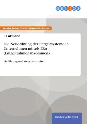 Lukmann |  Die Neuordnung der Entgeltsysteme in Unternehmen mittels ERA (Entgeltrahmenabkommen) | eBook | Sack Fachmedien