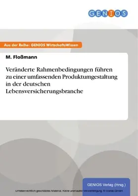 Floßmann |  Veränderte Rahmenbedingungen führen zu einer umfassenden Produktumgestaltung in der deutschen Lebensversicherungsbranche | eBook | Sack Fachmedien