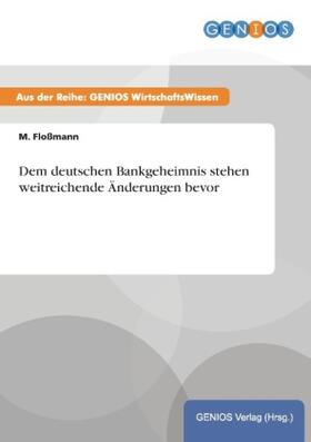 Floßmann |  Dem deutschen Bankgeheimnis stehen weitreichende Änderungen bevor | Buch |  Sack Fachmedien