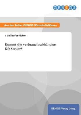 Zeilhofer-Ficker |  Kommt die verbrauchsabhängige Kfz-Steuer? | Buch |  Sack Fachmedien