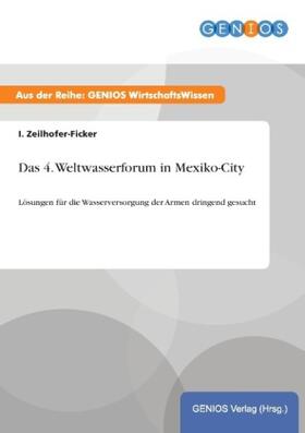 Zeilhofer-Ficker |  Das 4. Weltwasserforum in Mexiko-City | Buch |  Sack Fachmedien