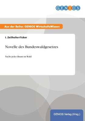 Zeilhofer-Ficker |  Novelle des Bundeswaldgesetzes | Buch |  Sack Fachmedien