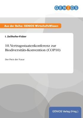 Zeilhofer-Ficker |  10. Vertragsstaatenkonferenz zur Biodiversitäts-Konvention (COP10) | Buch |  Sack Fachmedien
