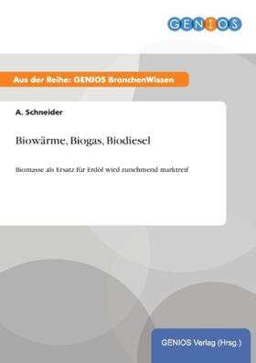 Schneider |  Biowärme, Biogas, Biodiesel | Buch |  Sack Fachmedien