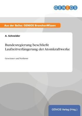Schneider |  Bundesregierung beschließt Laufzeitverlängerung der Atomkraftwerke | Buch |  Sack Fachmedien