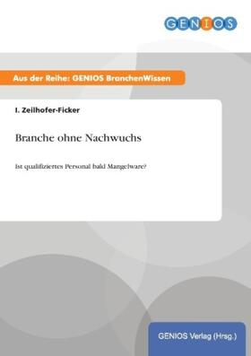 Zeilhofer-Ficker |  Branche ohne Nachwuchs | Buch |  Sack Fachmedien