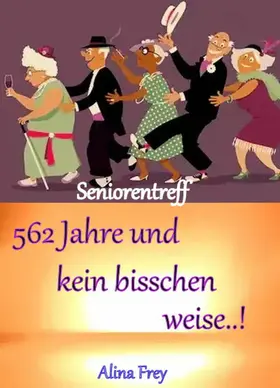 Frey |  562 Jahre und kein bisschen weise...! | eBook | Sack Fachmedien