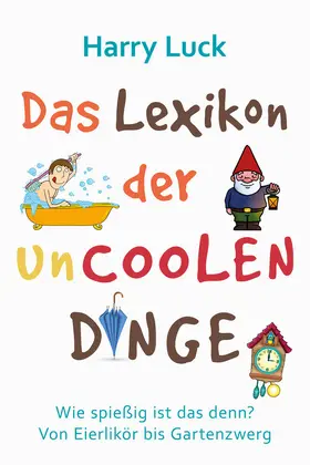 Luck |  Das Lexikon der uncoolen Dinge | eBook | Sack Fachmedien