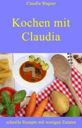Wagner |  Kochen mit Claudia | eBook | Sack Fachmedien