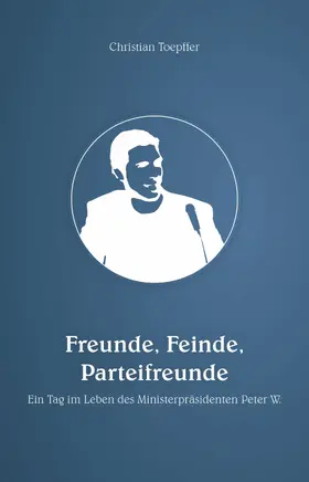 Toepffer |  Freunde, Feinde, Parteifreunde | eBook | Sack Fachmedien