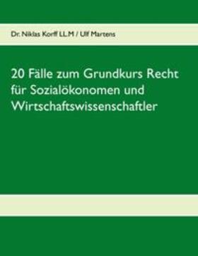 Korff / Martens | Korff, N: 20 Fälle zum Grundkurs Recht für Sozialökonomen un | Buch | 978-3-7386-0156-5 | sack.de