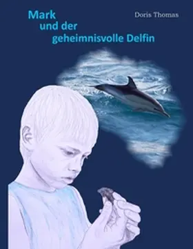 Thomas |  Mark und der geheimnisvolle Delfin | Buch |  Sack Fachmedien