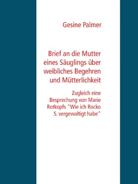 Palmer |  Brief an die Mutter eines Säuglings über weibliches Begehren und Mütterlichkeit | eBook | Sack Fachmedien