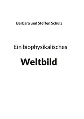 Schulz |  Ein biophysikalisches Weltbild | Buch |  Sack Fachmedien