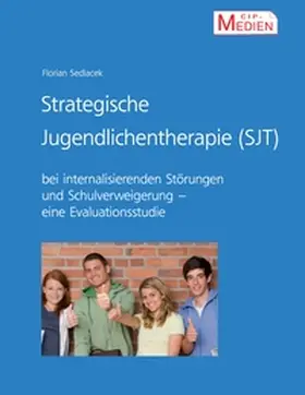 Sedlacek |  Strategische Jugendlichentherapie (SJT) bei internalisierenden Störungen und Schulverweigerung | Buch |  Sack Fachmedien
